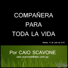 COMPAERA PARA TODA LA VIDA - Por CAIO SCAVONE - Martes, 10 de Juliio de 2018